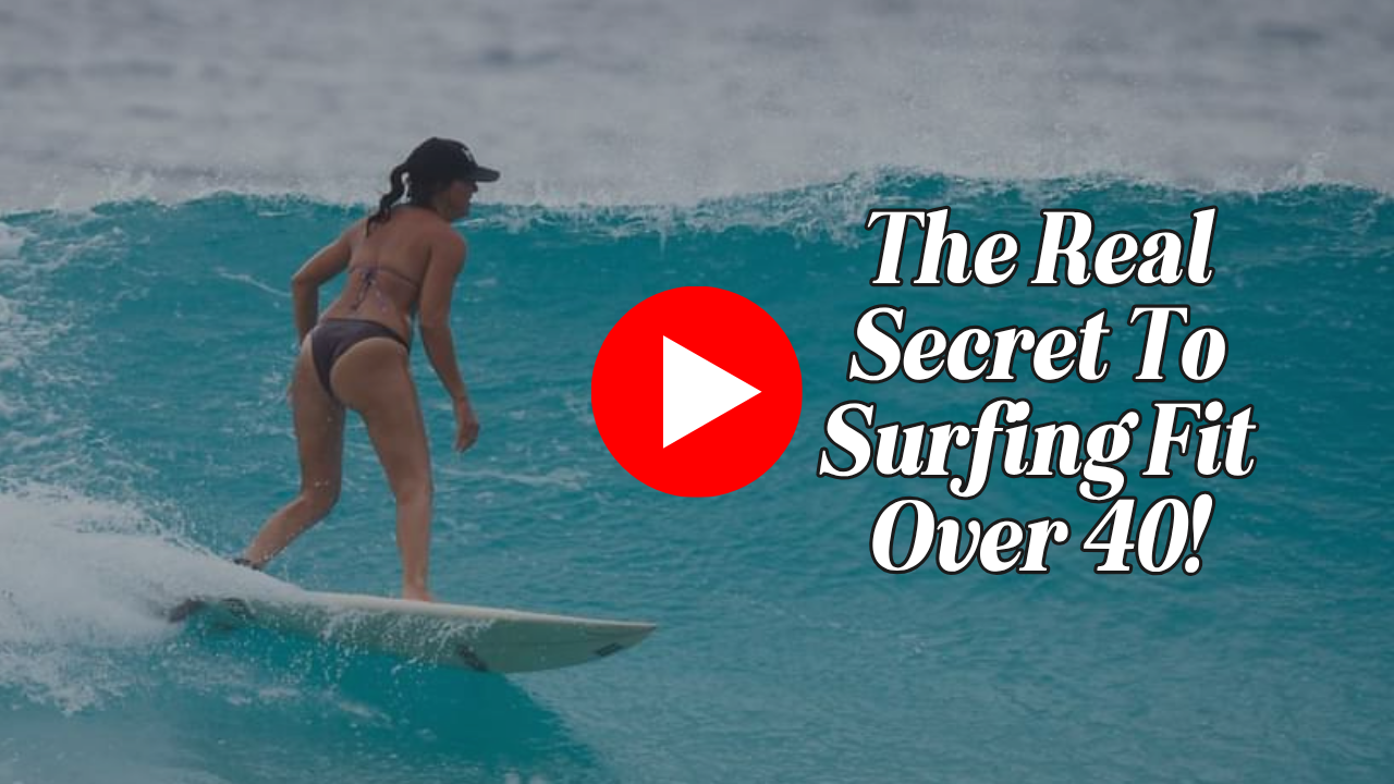 Watch YouTube Video on the secrets to surfing over 40!